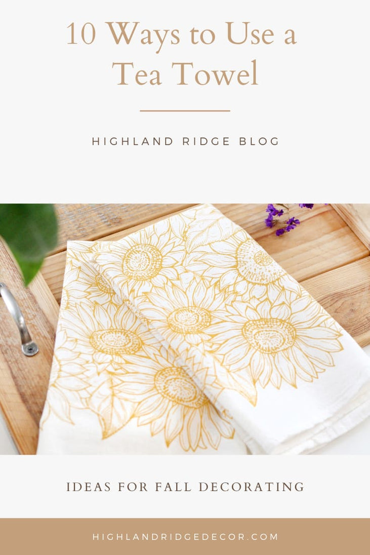 10 Ways to Use a Tea Towel Highland Ridge Decor